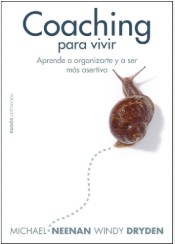 Coaching para vivir : aprende a organizarte y a ser más asertivo / Michael Neenan y Windy Dryden ; [traducción de Javier Palacio Tauste]
