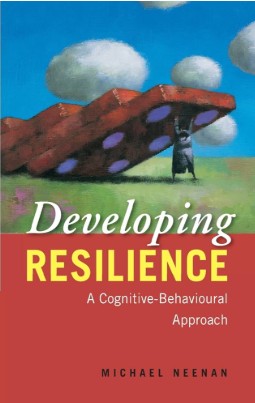 Developing resilience : a cognitive-behavioural approach / Michael Neenan