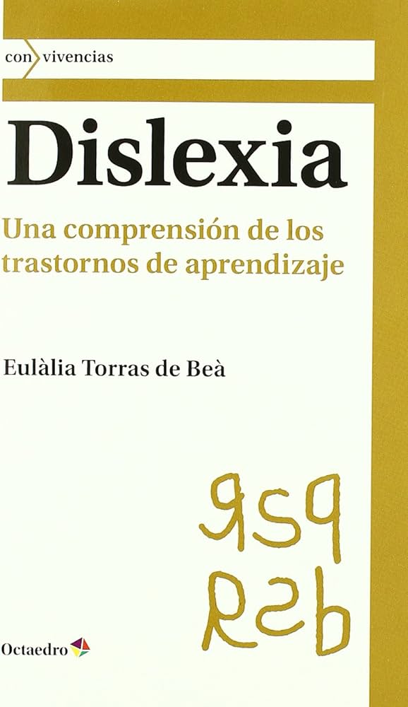 Dislexia : una comprensión de los trastornos de aprendizaje / Eulàlia Torras de Beà 