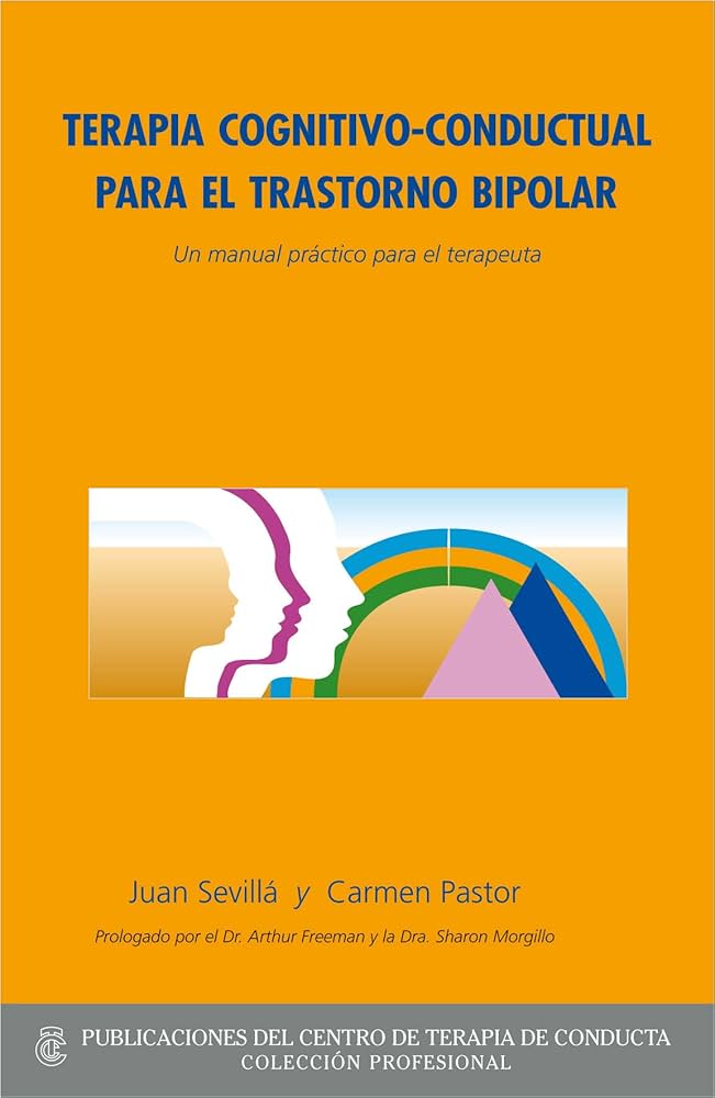 Terapia cognitivo-conductual para el trastorno bipolar : un manual práctico para el terapeuta / Juan Sevillá y Carmen Pastor