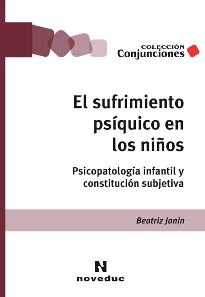 El sufrimiento psíquico en los niños : psicopatología infantil y constitución sujectiva / Beatriz Janin