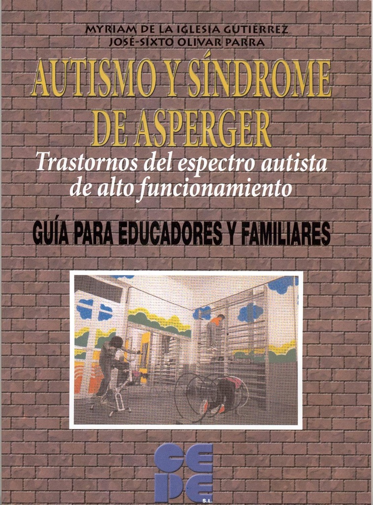 Autismo y Síndrome de Asperger : trastornos del espectro autista de alto funcionamiento : guía para educadores y familiares / Myriam De la Iglesia Gutiérrez, José-Sixto Olivar Parra 