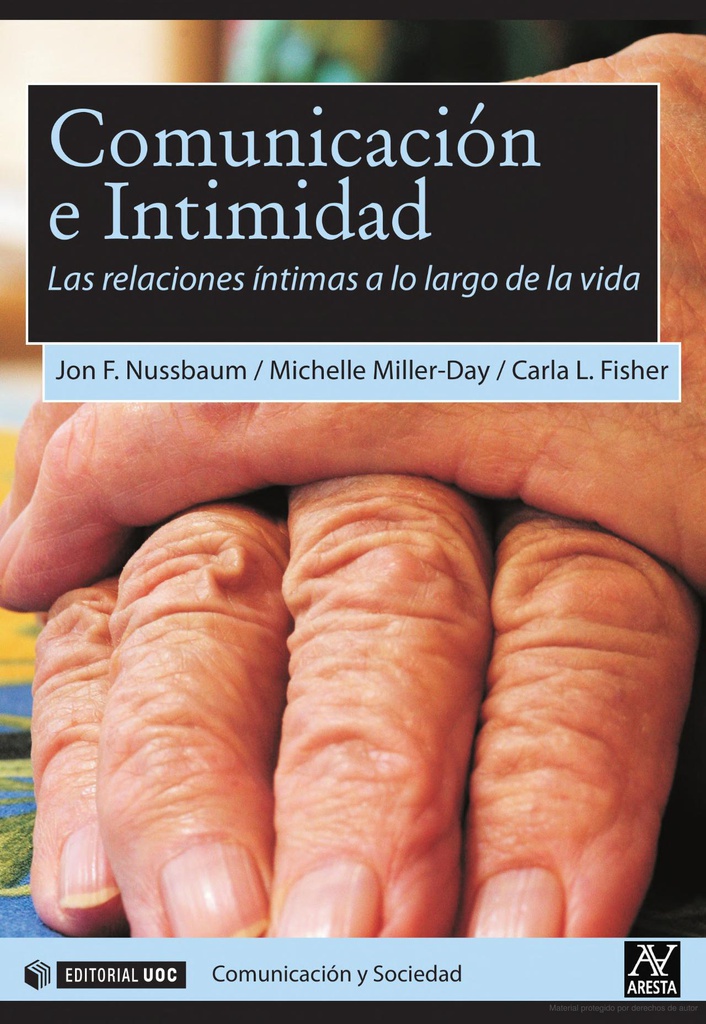 Comunicación e intimidad : las relaciones íntimas a lo largo de la vida / por Jon F. Nussbaum, Michelle Miller-Day, Carla L. Fisher 