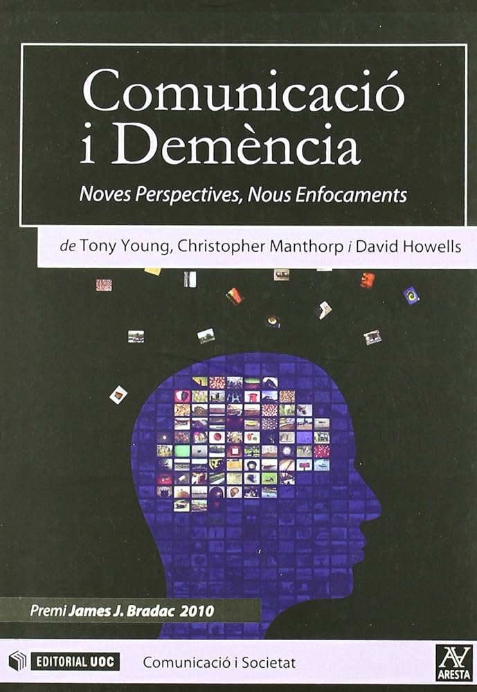 Comunicació i demència : noves perspectives, nous enfocaments / per Tony Young, Christopher Manthorp, David Howells ; [traducció al català: Marta García Madera]