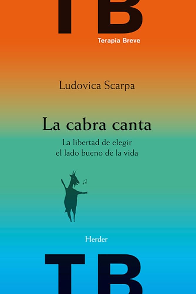 La cabra canta : la libertad de elegir el lado bueno de la vida / Ludovica Scarpa ; traducción, Antoni Martínez Riu