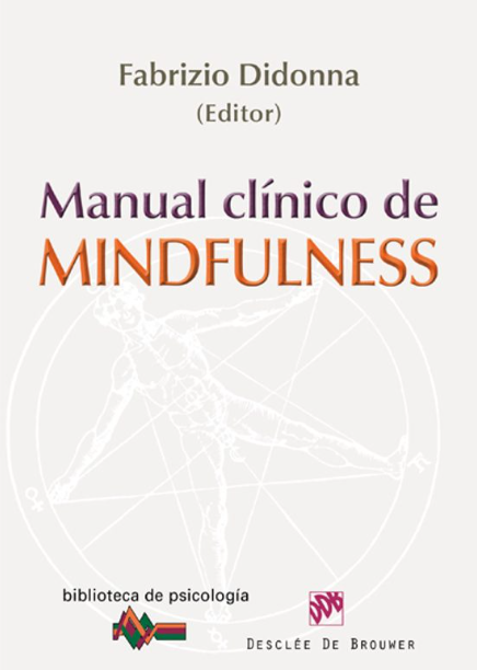 Manual clínico de mindfulness / Fabrizio Didonna, editor ; prefacio de Jon Kabat-Zinn ; [traducción, Mónica Castell]
