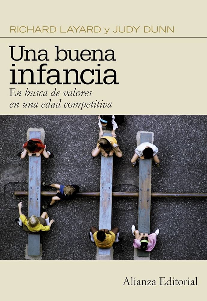Una Buena infancia : en busca de valores en una edad competitiva / Richard Layard y Judy Dunn y el Comité del Estudio sobre la Buena Infancia