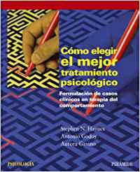 Cómo elegir el mejor tratamiento psicológico : formulación de casos clínicos en terapia del comportamiento / Stephen N. Haynes, Antonio Godoy, Aurora Gavino
