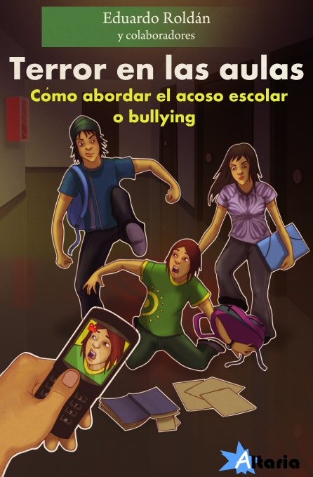Terror en las aulas : cómo abordar el acoso escolar o bullying / Eduardo Roldán y colaboradores