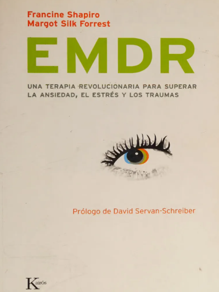 EMDR : una terapia revolucionaria para superar la ansiedad, el estrés y los traumas / Francine Shapiro, Margot Silk Forrest ; [traducción del inglés: David González Raga ; revisión: Amelia Padilla]