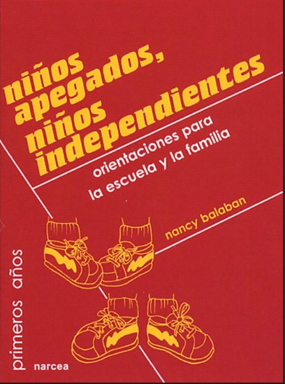 Niños apegados, niños independientes : orientaciones para la escuela y la familia / Nancy Balaban
