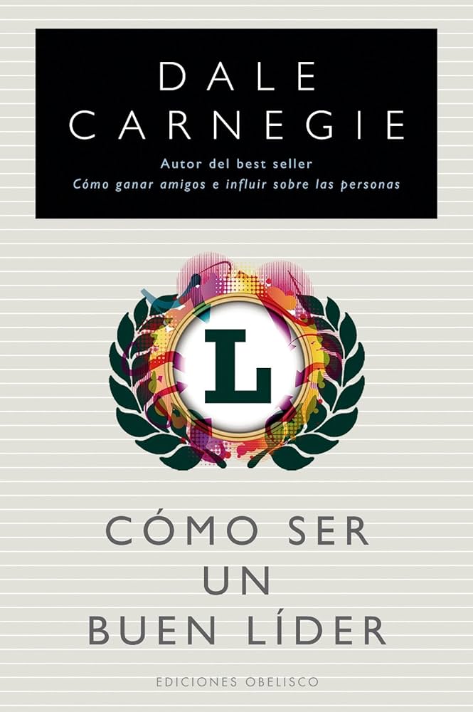 Cómo ser un buen líder / Dale Carnegie ; [traducción de Ainhoa Pawlowsky]