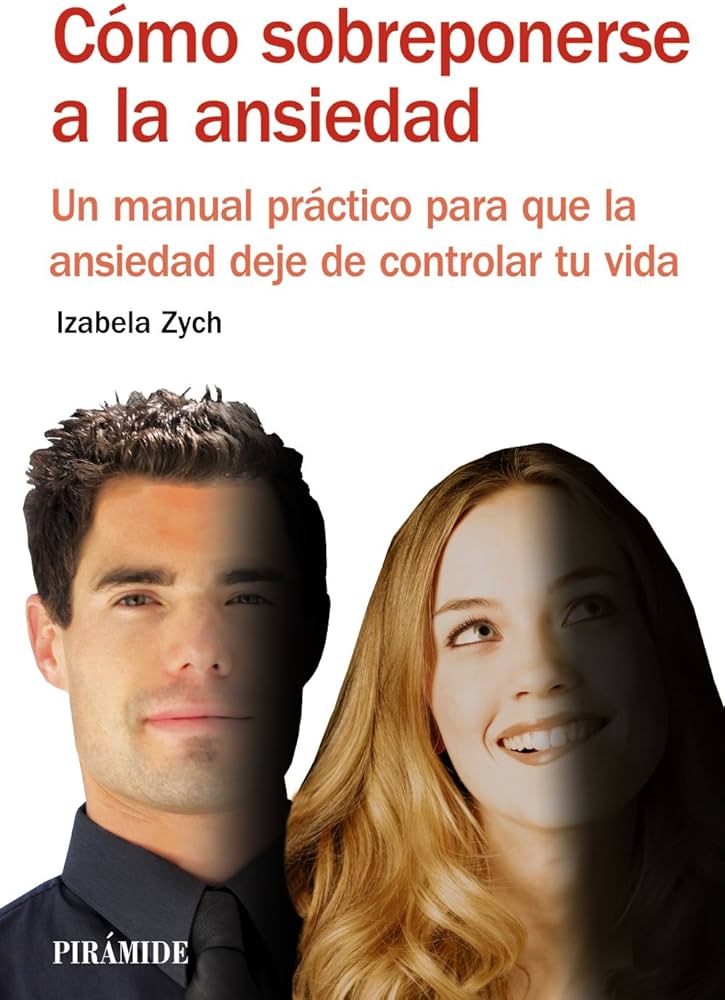 Cómo sobreponerse a la ansiedad : un manual práctico para que la ansiedad deje de controlar tu vida / Izabela Zych