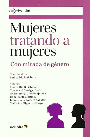Mujeres tratando a mujeres : con mirada de género / coordinadora: Emilce Dio Bleichmar ; autoras: Concepció Garriga i Setó ... [et al.]