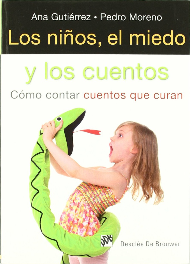 Los Niños, el miedo y los cuentos : cómo contar cuentos que curan / Ana Gutiérrez, Pedro Moreno