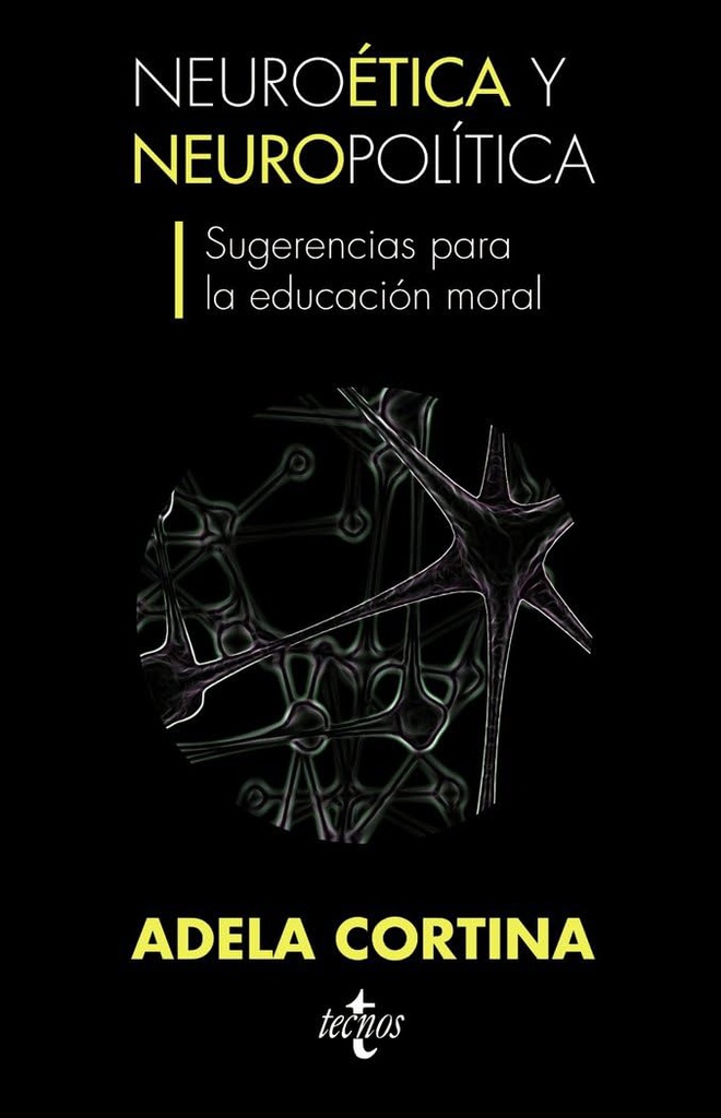 Neuroética y neuropolítica : sugerencias para la educación moral / Adela Cortina