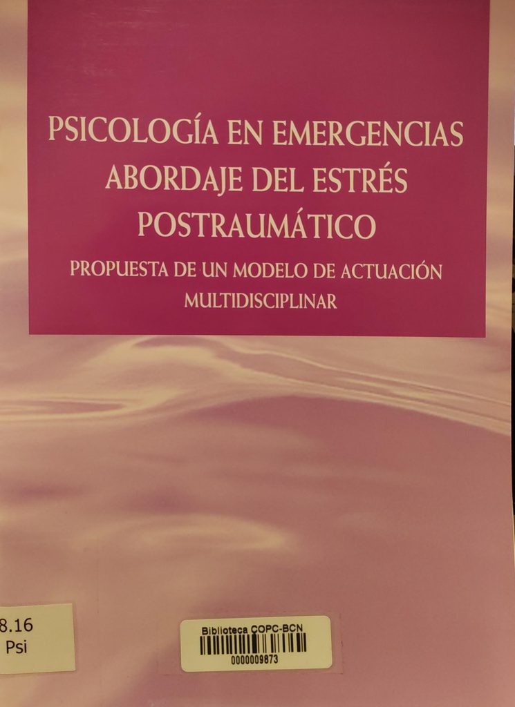Psicología en emergencias : abordaje del estrés postraumático : propuesta de un modelo de actuación multidisciplinar