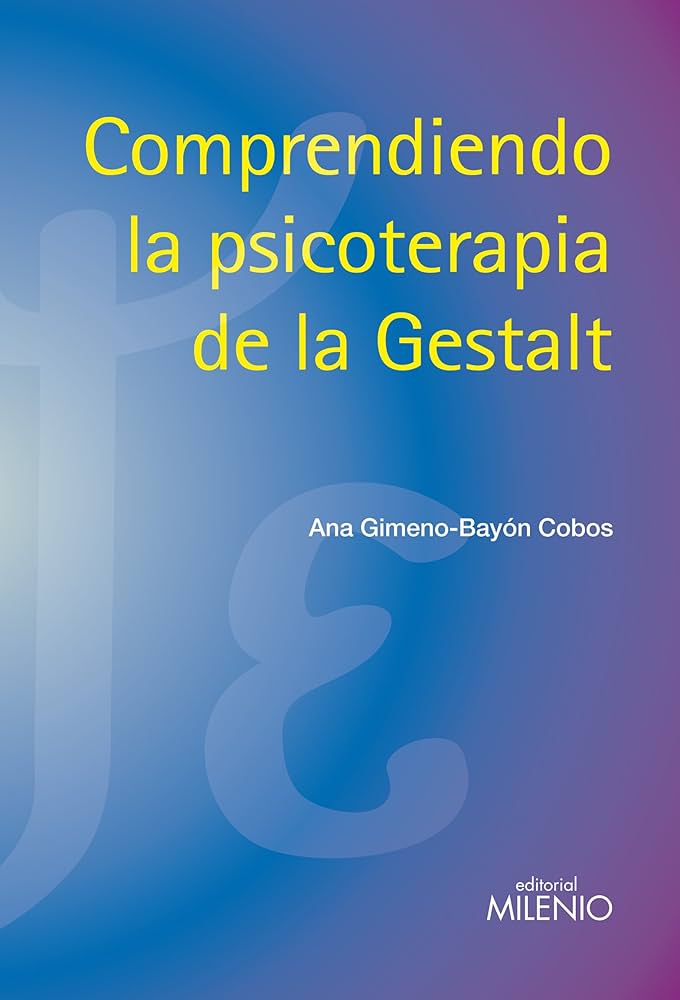 Comprendiendo la psicoterapia de la Gestalt / Ana Gimeno-Bayón Cobos