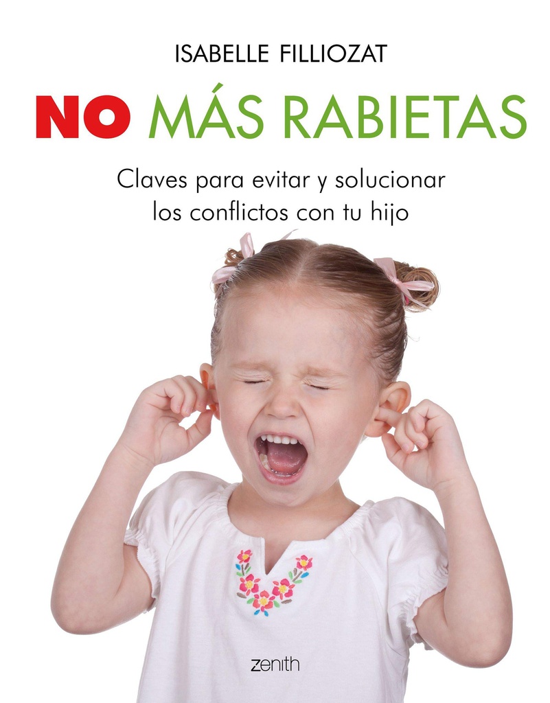 No más rabietas : claves para evitar y solucionar los conflictos con tu hijo/ Isabelle Filliozat ; ilustraciones de Anouk Dubois ; [traducción de Ana Millán Risco]