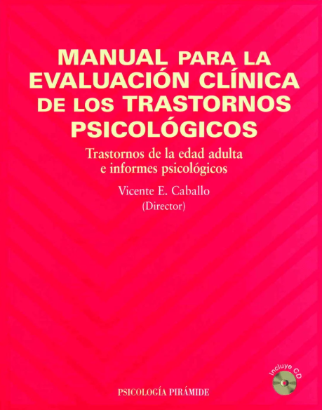 Manual para la evaluación clínica de los trastornos psicológicos : trastornos de la edad adulta e informes psicológicos / director Vicente E. Caballo 