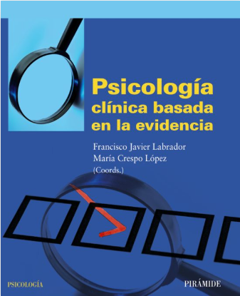 Psicología clínica basada en la evidencia / coordinadores Francisco Javier Labrador, María Crespo 