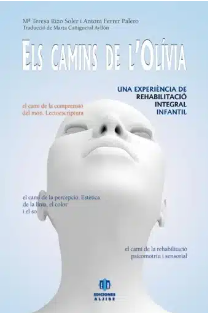 Els Camins de l'Olívia : una experiència de rehabilitació integral infantil / María Teresa Soler, Antoni Ferrer Palero