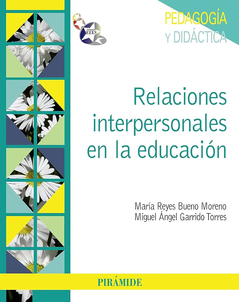 Relaciones interpersonales en la educación / María Reyes Bueno Moreno, Miguel Ángel Garrido Torres