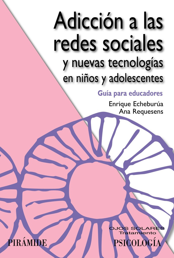  Adicción a las redes sociales y nuevas tecnologías en niños y adolescentes : guía para educadores / Enrique Echeburúa, Ana Requesens