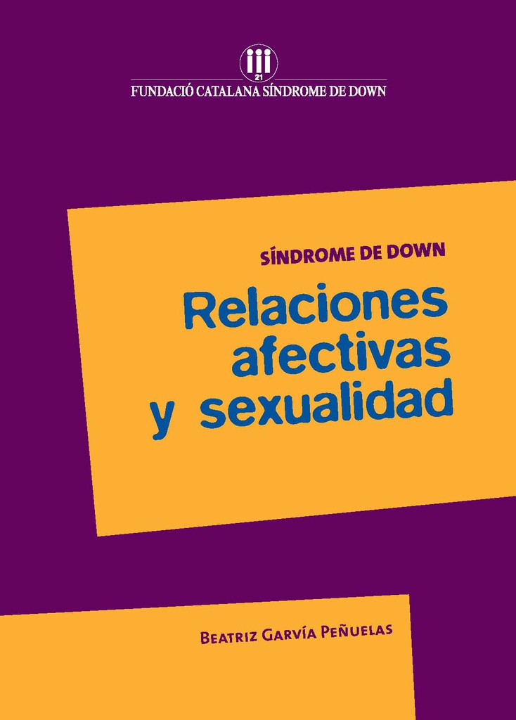 Síndrome de Down : relaciones afectivas y sexualidad / Beatriz Garvía Peñuelas 