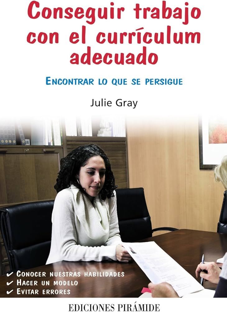 Conseguir trabajo con el currículum adecuado : encontrar lo que se persigue / Julie Gray
