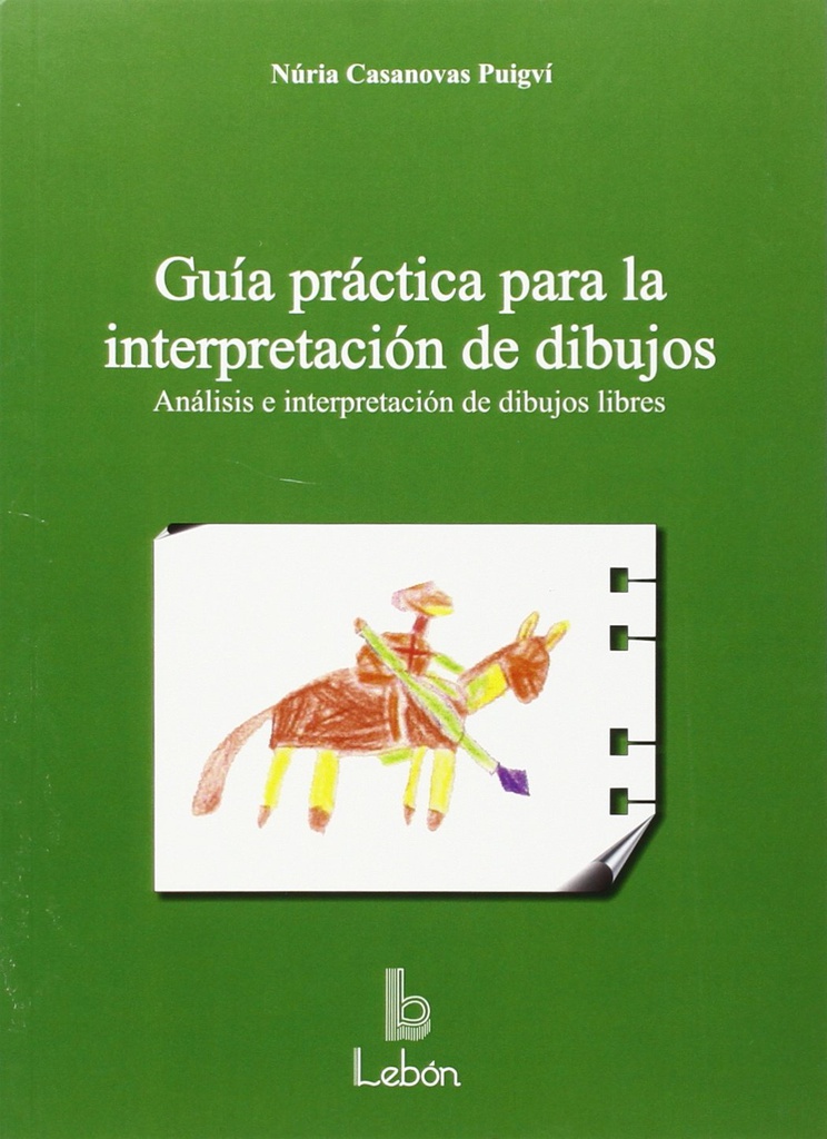 Guía práctica para la interpretación de dibujos : análisis e interpretación de dibujos libres / Núria Casanovas Puigví 