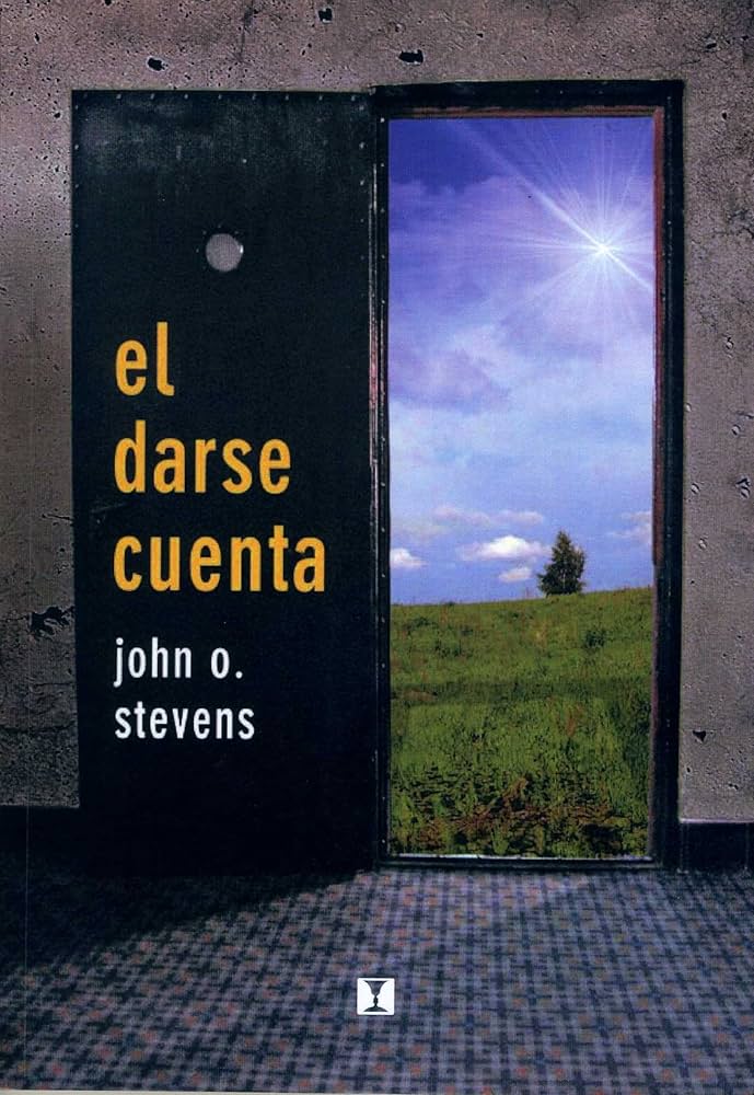 El darse cuenta : sentir, imaginar, vivenciar : ejercicios y experimentos en terapia guestaltica / John O. Stevens