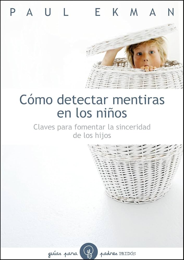 Cómo detectar mentiras en los niños :  claves para fomentar la sinceridad de los hijos / Paul Ekman ; [traducción de Montse Ribas Casellas]