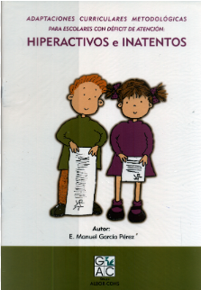 Hiperactivos e inatentos : adaptaciones curriculares metodológicas para escolares con déficit de atención / autor, E. Manuel García Pérez