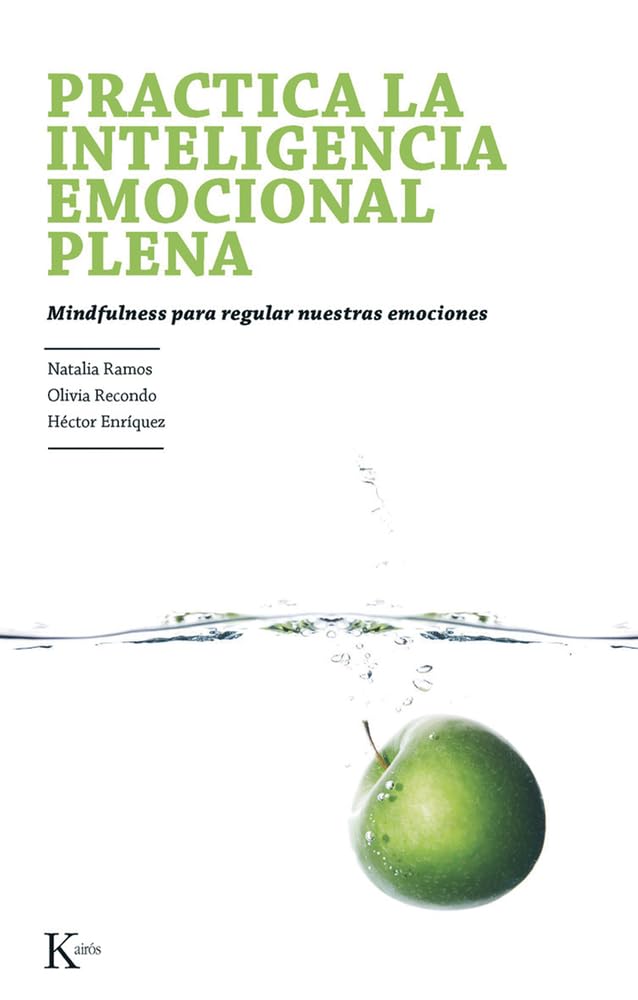 Practica la inteligencia emocional plena : mindfulness para regular nuestras emociones /Natalia Ramos Díaz, Olivia Recondo Pérez, Héctor Enríquez Anchondo 