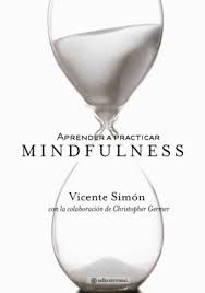 Aprender a practicar mindfulness : y abrir el corazón a la sabiduría y la compasión / Vicente Simón ; con la colaboración de Christopher K. Germer 