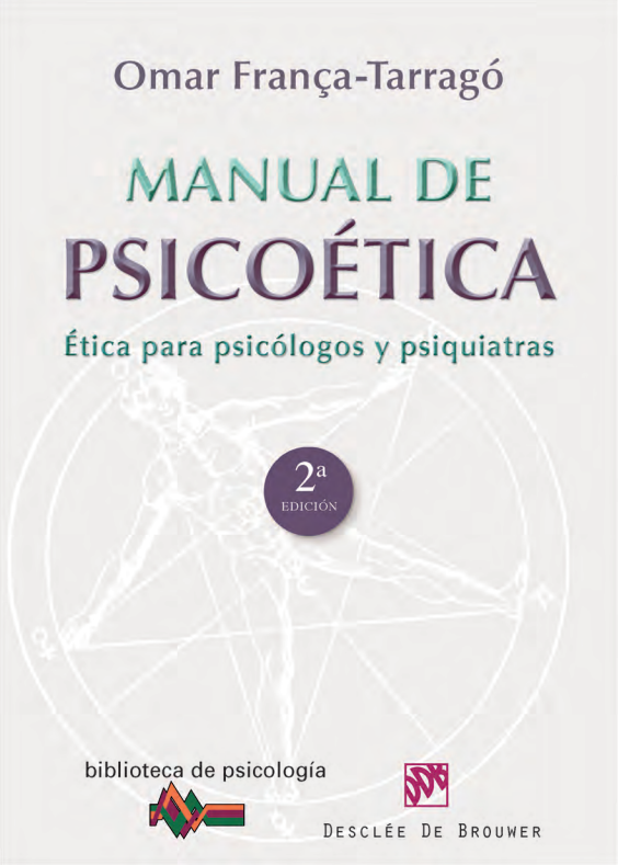 Manual de psicoética : ética para psicólogos y psiquiatras / Omar França-Tarragó