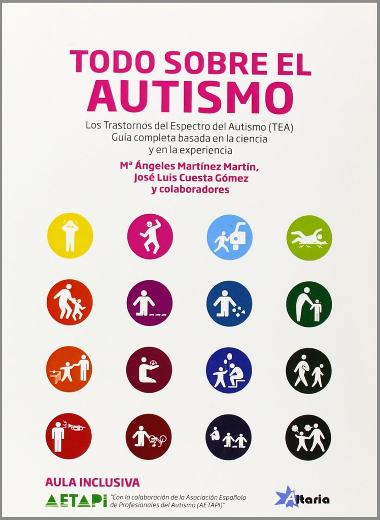 Todo sobre el autismo : los Trastornos del Espectro del Autismo (TEA) : guía completa basada en la ciencia y en la experiencia / Mª Ángeles Martínez Martín, José Luis Cuesta Gómez y colaboradores 