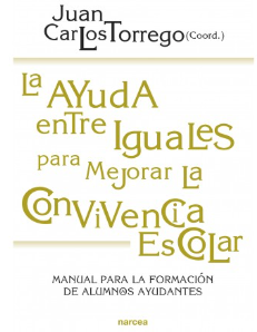 La ayuda entre iguales para mejorar la convivencia escolar : manual para la formación de alumnas/os ayudantes / coordinador, Juan Carlos Torrego Seijo... [et al.] ; autores, Rut Barranco Barroso... [et al.]