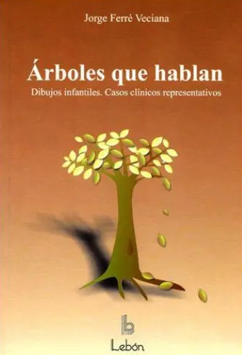 Árboles que hablan : dibujos infantiles : casos clínicos representativos / Jorge Ferré Veciana 