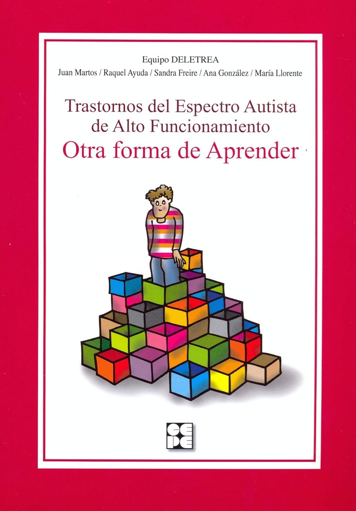 Trastornos del espectro autista de alto funcionamiento : otra forma de aprender / Equipo Deletrea, Juan Martos, Raquel Ayuda, Sandra Freire, Ana González, María Llorente