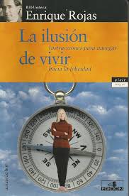 La ilusión de vivir : instrucciones para navegar hacia la felicidad / Enrique Rojas