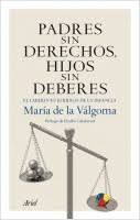 Padres sin derechos, hijos sin deberes : el laberinto jurídico de la infancia / María de la Válgoma ; prólogo de Emilio Calatayud