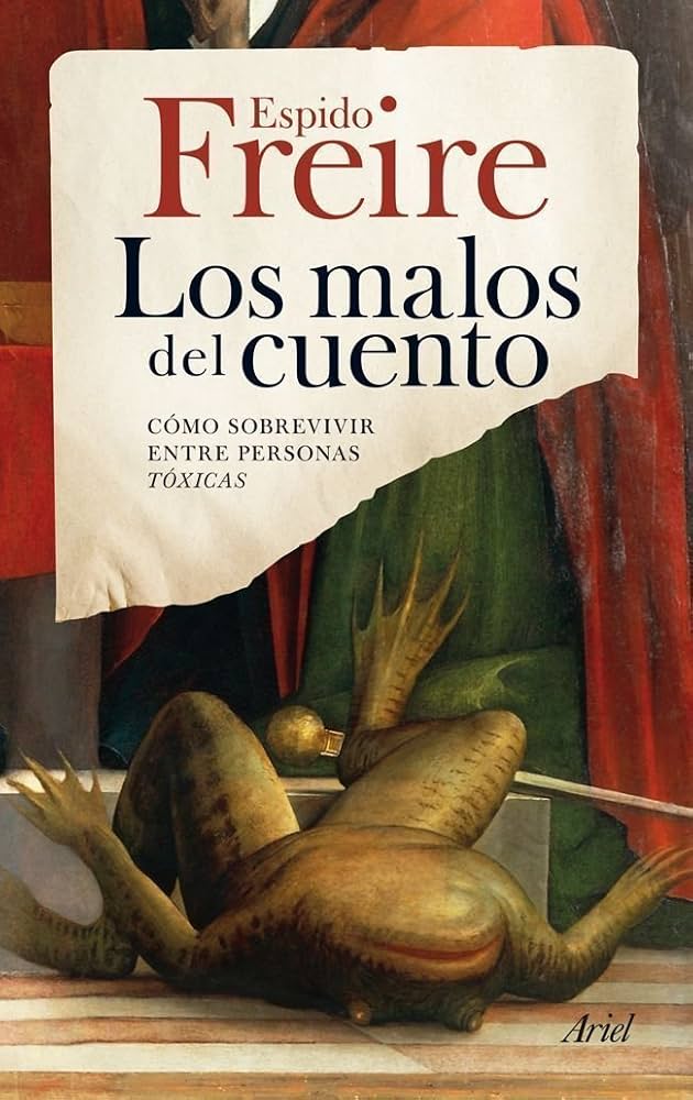 Los Malos del cuento : cómo sobrevivir entre personas tóxicas / Espido Freire