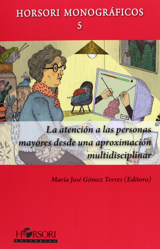 La Atención a las personas mayores desde una aproximación multidisciplinar / María José Gómez Torres (editora)