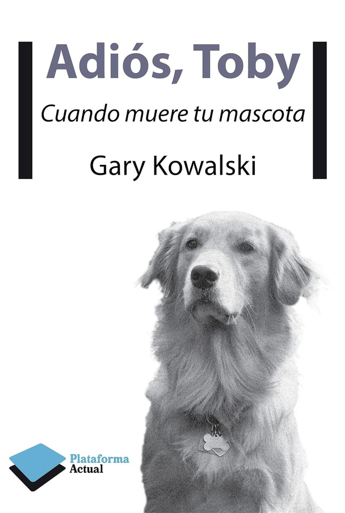 Adiós, Toby : cuando muere tu mascota / Gary Kowalski ; traducción de Esteban Rey