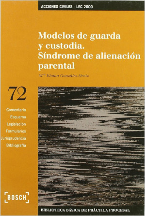 Modelos de guarda y custodia : síndrome de alienación parental / Mª Eloina González Orviz