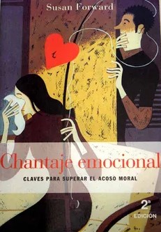 Chantaje emocional : cuando las personas utilizan el miedo, la obligación y el sentimiento de culpa para manipularte /  Susan Forward ; [traducción de Margarita Cavándoli] 