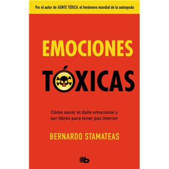 Emociones tóxicas : [cómo sanar el daño emocional y ser libres para tener paz interior] / Bernardo Stamateas