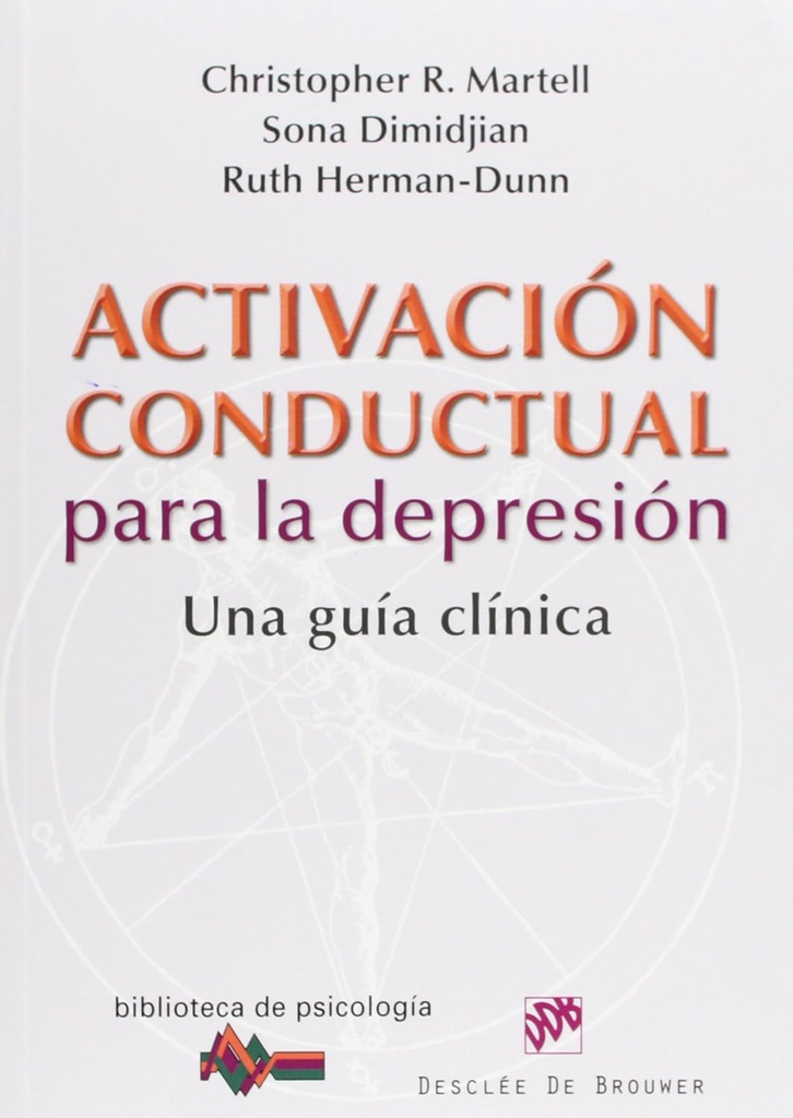 Activación conductual para la depresión : una guía clínica / Christopher R. Martell, Sona Dimidjian, Ruth Herman-Dunn 